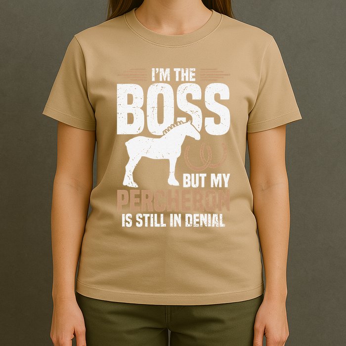 I´M Boss But My Percheron Is Still In Denial .Png T-Shirt