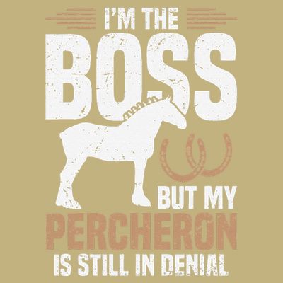 I´M Boss But My Percheron Is Still In Denial .Png T-Shirt