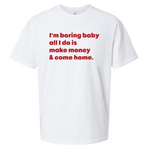 IM Boring Baby All I Do Is Make Money And Come Home Sueded Cloud Jersey T-Shirt