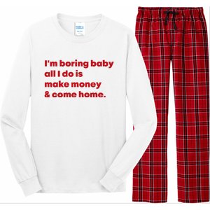 IM Boring Baby All I Do Is Make Money And Come Home Long Sleeve Pajama Set