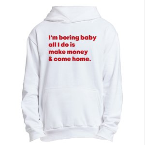 IM Boring Baby All I Do Is Make Money And Come Home Urban Pullover Hoodie