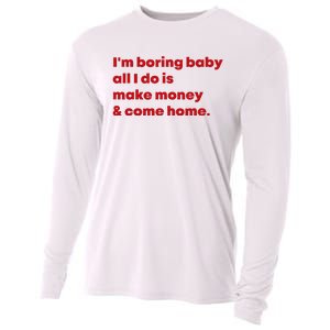 IM Boring Baby All I Do Is Make Money And Come Home Cooling Performance Long Sleeve Crew