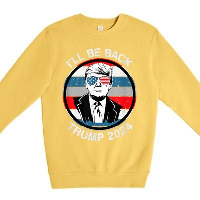 I'll Be Back Trump 2024 Premium Crewneck Sweatshirt