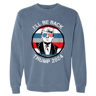 I'll Be Back Trump 2024 Garment-Dyed Sweatshirt