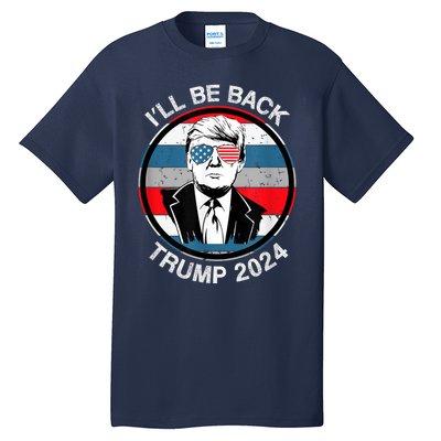 I'll Be Back Trump 2024 Tall T-Shirt