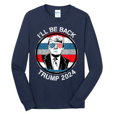 I'll Be Back Trump 2024 Tall Long Sleeve T-Shirt