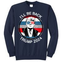 I'll Be Back Trump 2024 Tall Sweatshirt