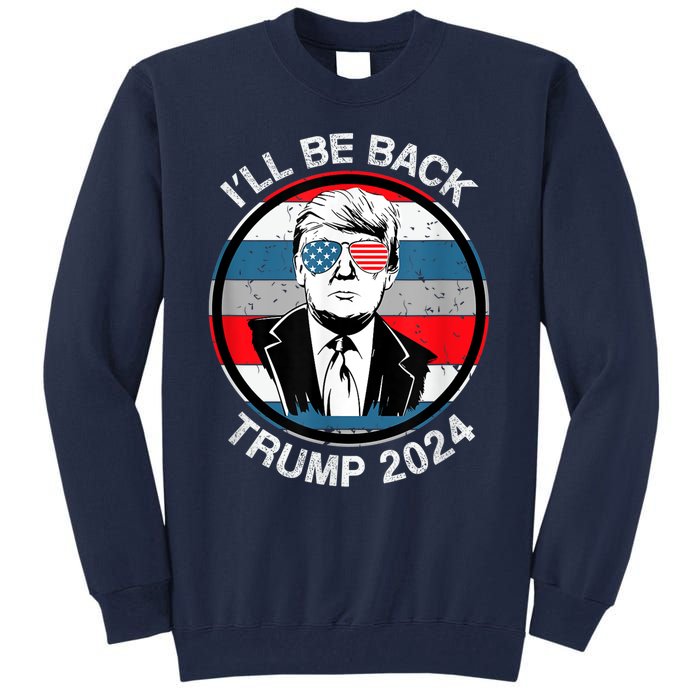 I'll Be Back Trump 2024 Tall Sweatshirt