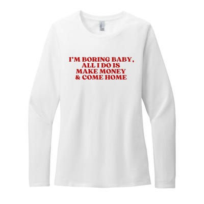 IM Boring Baby All I Do Is Make Money And Come Home Womens CVC Long Sleeve Shirt