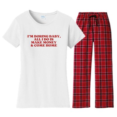 IM Boring Baby All I Do Is Make Money And Come Home Women's Flannel Pajama Set