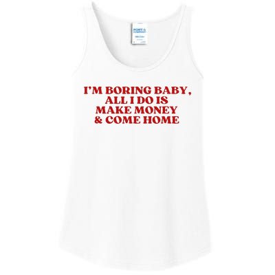 IM Boring Baby All I Do Is Make Money And Come Home Ladies Essential Tank