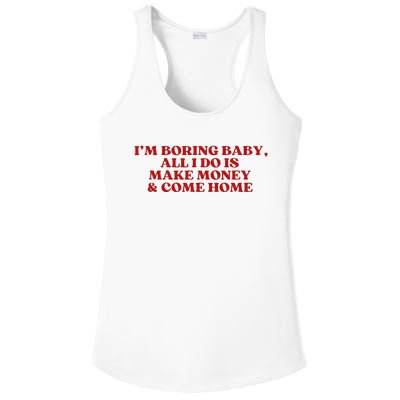 IM Boring Baby All I Do Is Make Money And Come Home Ladies PosiCharge Competitor Racerback Tank