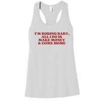 IM Boring Baby All I Do Is Make Money And Come Home Women's Racerback Tank