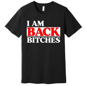 IM Back Bitches Bollywood Funny Memes Premium T-Shirt