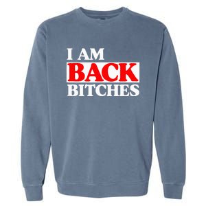 IM Back Bitches Bollywood Funny Memes Garment-Dyed Sweatshirt