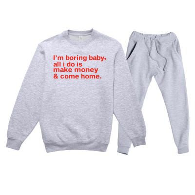 I’M Boring Baby All I Do Is Make Money And Come Home Premium Crewneck Sweatsuit Set