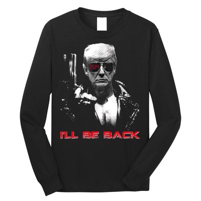 I'll Be Back Trump 2024 Long Sleeve Shirt