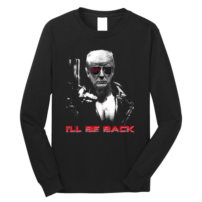 I'll Be Back Trump 2024 Long Sleeve Shirt