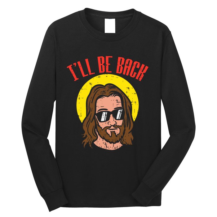 Ill Be Back Jesus Cool God Christ Religious Christian Gift Long Sleeve Shirt