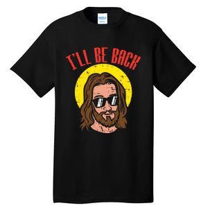 Ill Be Back Jesus Cool God Christ Religious Christian Gift Tall T-Shirt