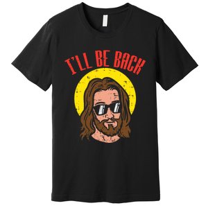 Ill Be Back Jesus Cool God Christ Religious Christian Gift Premium T-Shirt