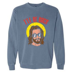 Ill Be Back Jesus Cool God Christ Religious Christian Gift Garment-Dyed Sweatshirt