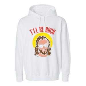 Ill Be Back Jesus Cool God Christ Religious Christian Gift Garment-Dyed Fleece Hoodie