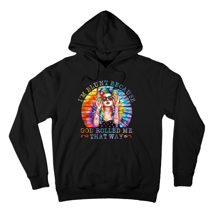 Im Blunt Because God Rolled Me That Way Retro Girl Tie Dye Hoodie