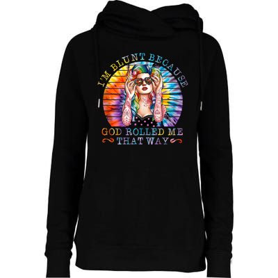 Im Blunt Because God Rolled Me That Way Retro Girl Tie Dye Womens Funnel Neck Pullover Hood