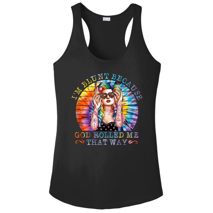 Im Blunt Because God Rolled Me That Way Retro Girl Tie Dye Ladies PosiCharge Competitor Racerback Tank