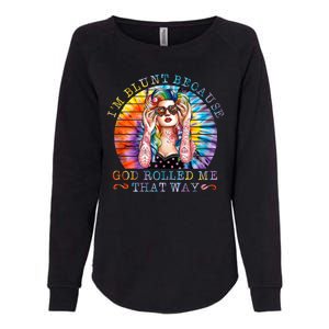 Im Blunt Because God Rolled Me That Way Retro Girl Tie Dye Womens California Wash Sweatshirt