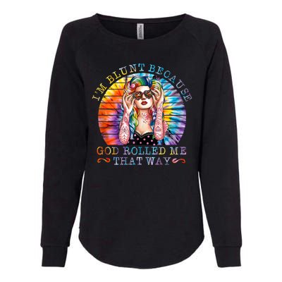 Im Blunt Because God Rolled Me That Way Retro Girl Tie Dye Womens California Wash Sweatshirt