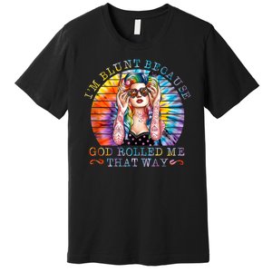 Im Blunt Because God Rolled Me That Way Retro Girl Tie Dye Premium T-Shirt