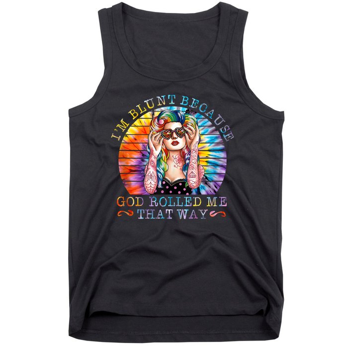 Im Blunt Because God Rolled Me That Way Retro Girl Tie Dye Tank Top