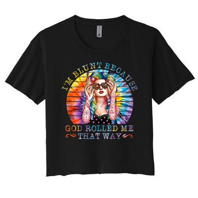 Im Blunt Because God Rolled Me That Way Retro Girl Tie Dye Women's Crop Top Tee