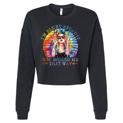 Im Blunt Because God Rolled Me That Way Retro Girl Tie Dye Cropped Pullover Crew