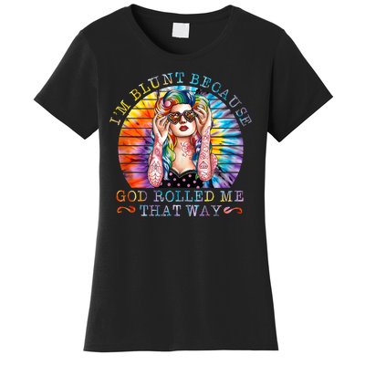 Im Blunt Because God Rolled Me That Way Retro Girl Tie Dye Women's T-Shirt