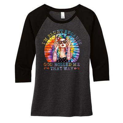 Im Blunt Because God Rolled Me That Way Retro Girl Tie Dye Women's Tri-Blend 3/4-Sleeve Raglan Shirt