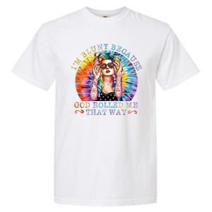 Im Blunt Because God Rolled Me That Way Retro Girl Tie Dye Garment-Dyed Heavyweight T-Shirt