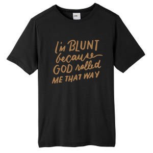 IM Blunt Because God Rolled Me That Way Funny Christian Gift Tall Fusion ChromaSoft Performance T-Shirt