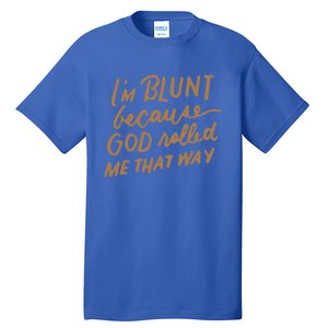 IM Blunt Because God Rolled Me That Way Funny Christian Gift Tall T-Shirt