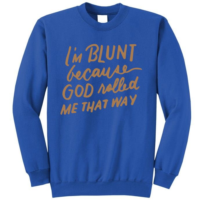 IM Blunt Because God Rolled Me That Way Funny Christian Gift Tall Sweatshirt