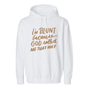 IM Blunt Because God Rolled Me That Way Funny Christian Gift Garment-Dyed Fleece Hoodie