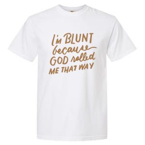 IM Blunt Because God Rolled Me That Way Funny Christian Gift Garment-Dyed Heavyweight T-Shirt