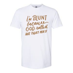 IM Blunt Because God Rolled Me That Way Funny Christian Gift Softstyle CVC T-Shirt