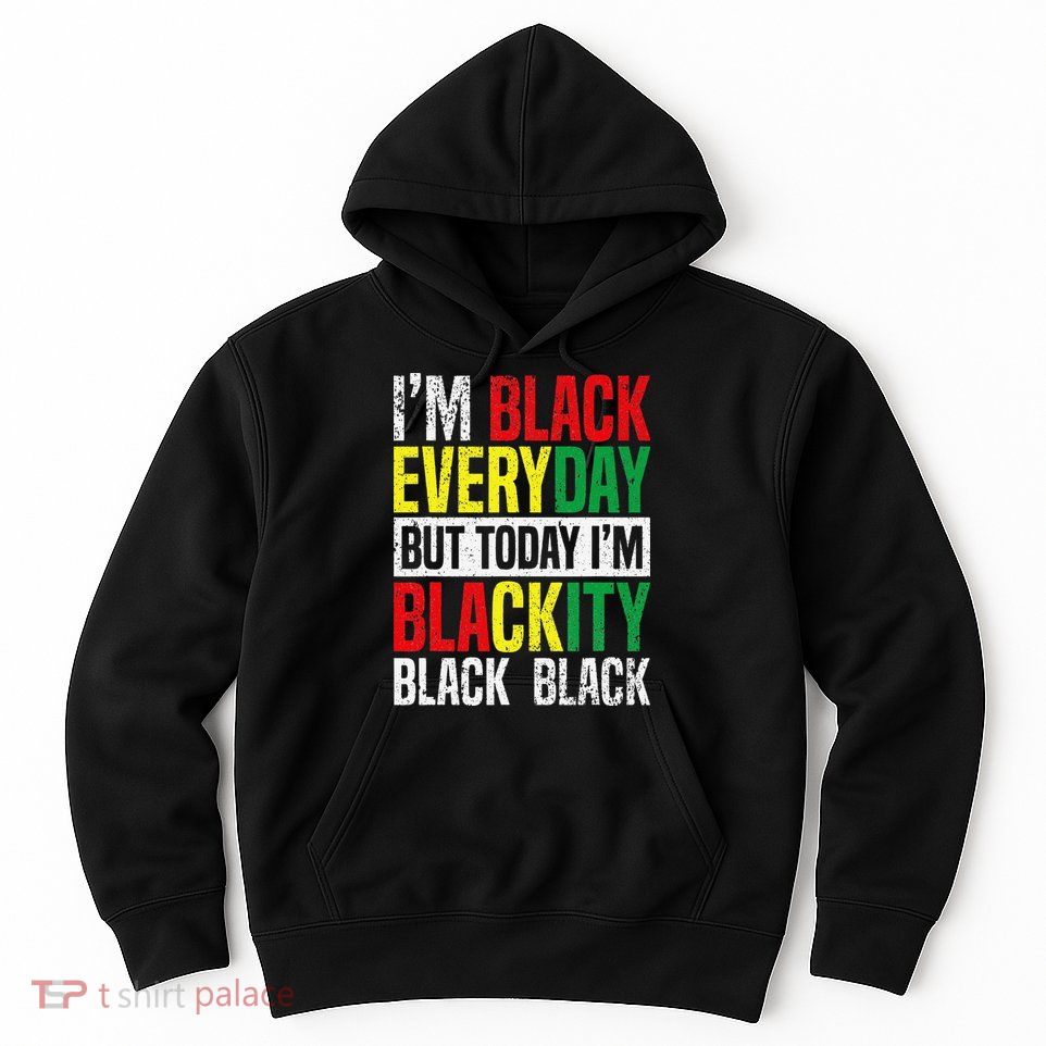 I'm Blackity Black African American  Juneteenth Hoodie