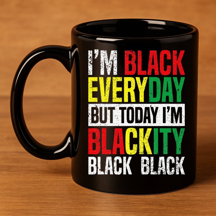 I'm Blackity Black African American  Juneteenth 11oz C Handle Ceramic Mug