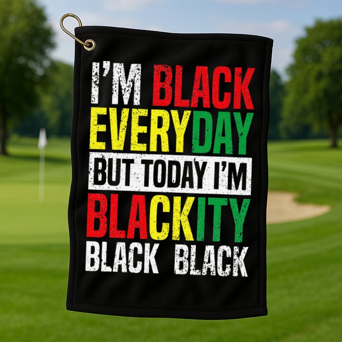 I'm Blackity Black African American  Juneteenth Golf Towel