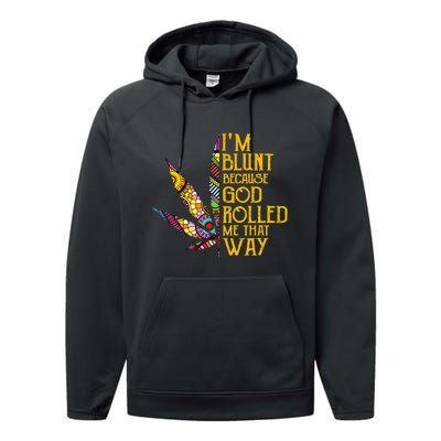 Im Blunt Because God Rolled Me That Way Weed Performance Fleece Hoodie