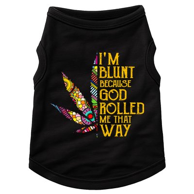 Im Blunt Because God Rolled Me That Way Weed Doggie Tank